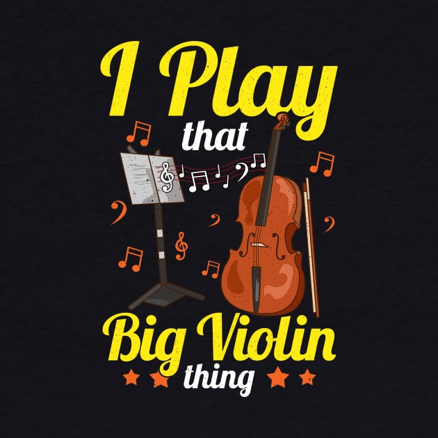 I Play That Big Violin Thing Funny Cello Pun Music by theperfectpresents